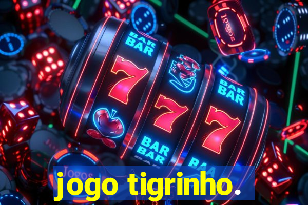 jogo tigrinho.