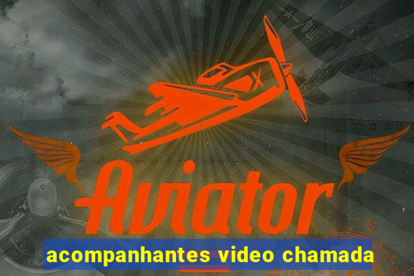 acompanhantes video chamada