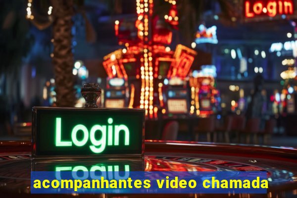 acompanhantes video chamada