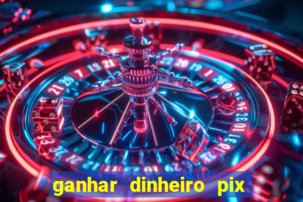 ganhar dinheiro pix de verdade bingo