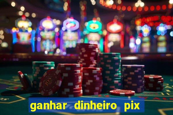 ganhar dinheiro pix de verdade bingo