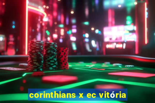 corinthians x ec vitória