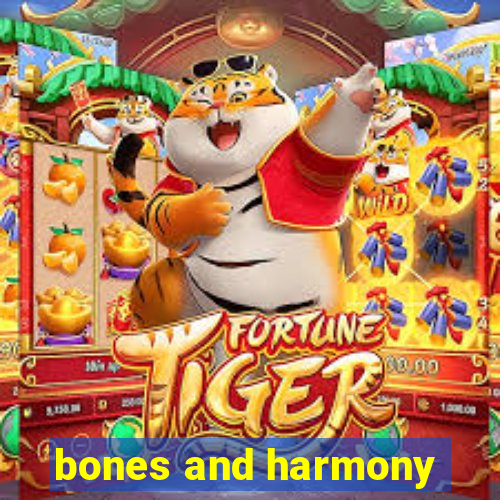 bones and harmony