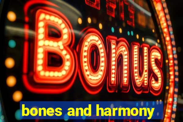 bones and harmony