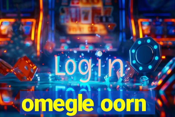 omegle oorn