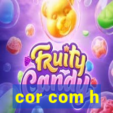 cor com h