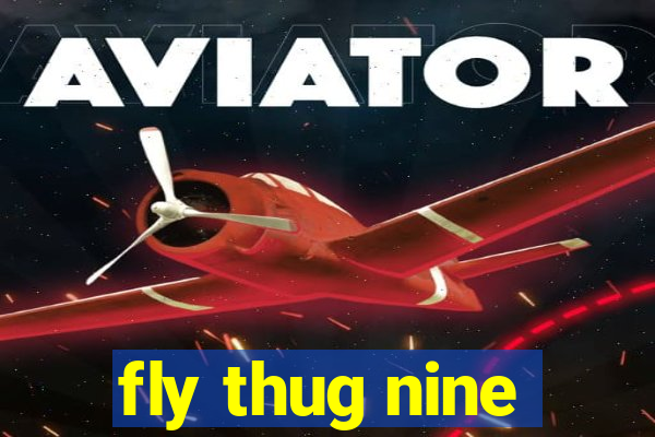 fly thug nine