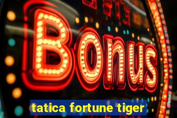 tatica fortune tiger