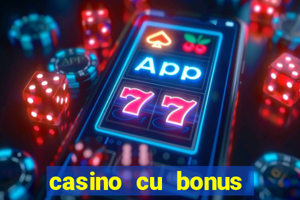 casino cu bonus fara depunere