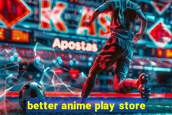 better anime play store