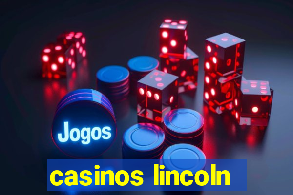 casinos lincoln