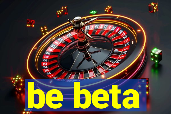 be beta