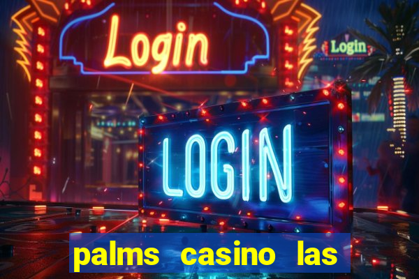 palms casino las vegas nv