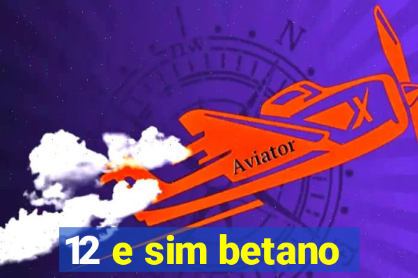 12 e sim betano