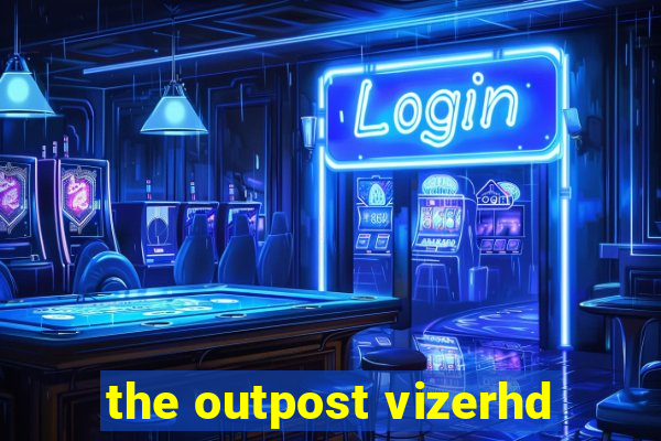 the outpost vizerhd