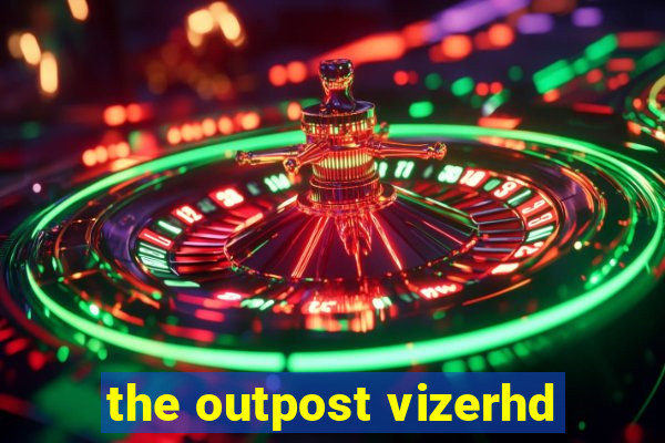 the outpost vizerhd