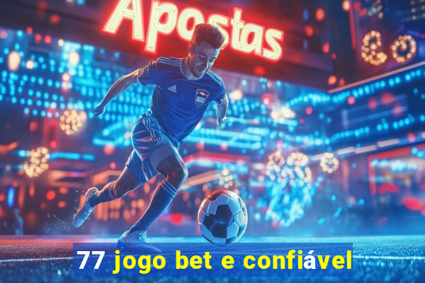 77 jogo bet e confiável