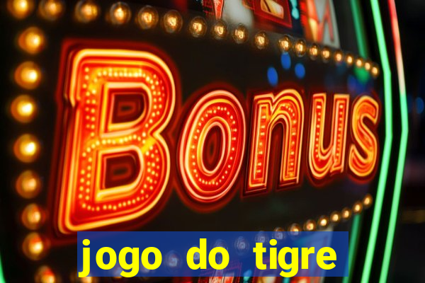 jogo do tigre oficial que ganha dinheiro