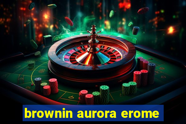 brownin aurora erome