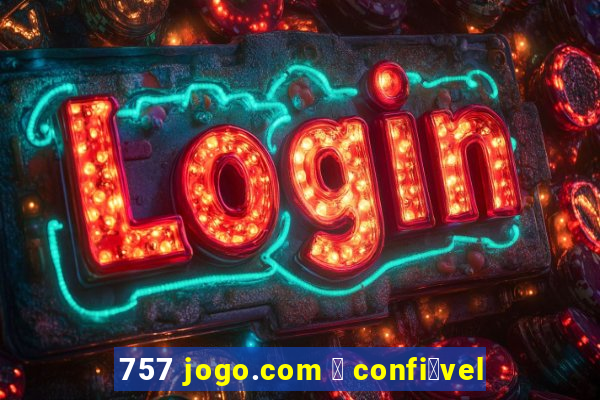 757 jogo.com 茅 confi谩vel