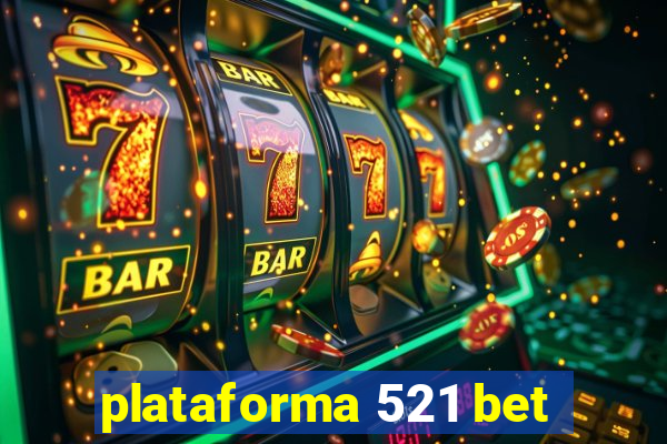 plataforma 521 bet