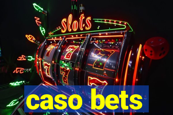 caso bets