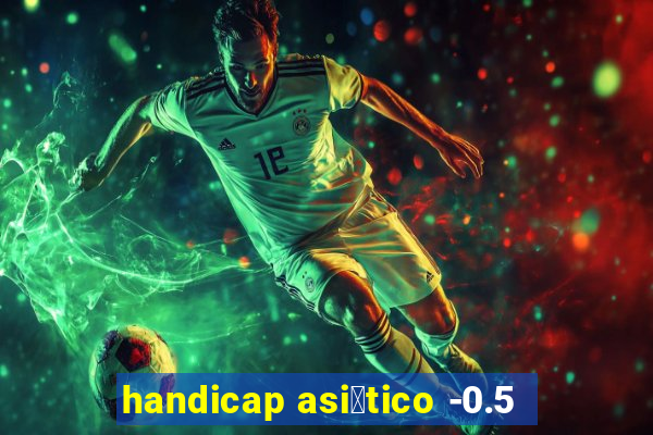 handicap asi谩tico -0.5