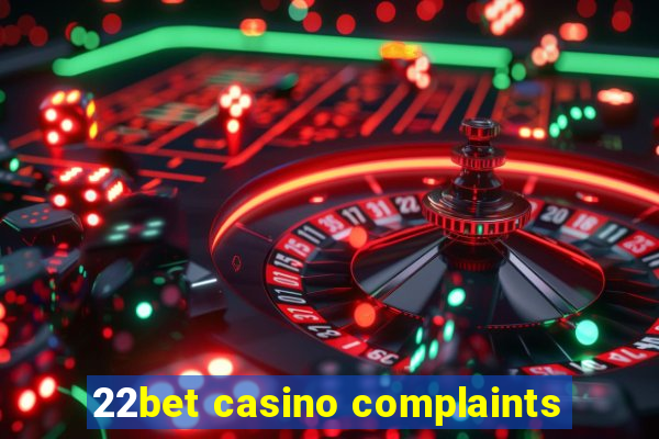 22bet casino complaints