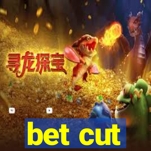 bet cut