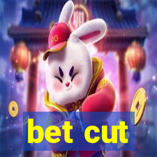 bet cut