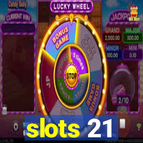 slots 21