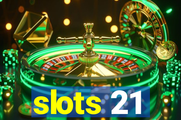 slots 21