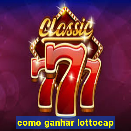 como ganhar lottocap