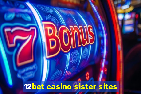 12bet casino sister sites