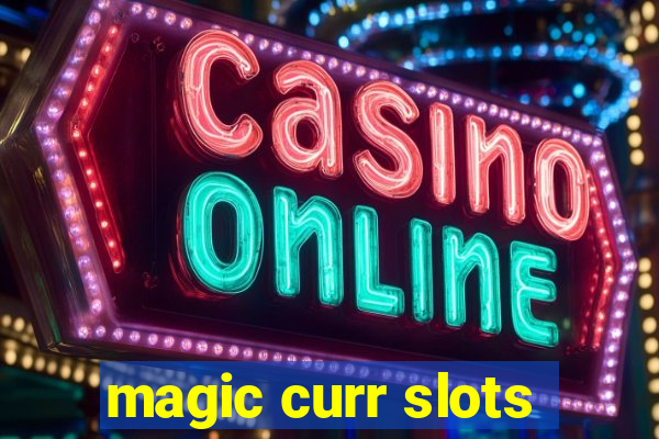 magic curr slots