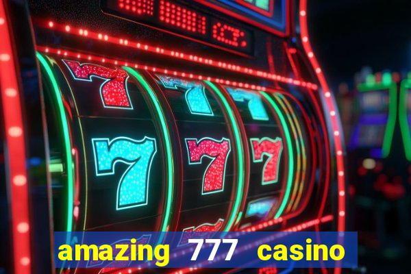 amazing 777 casino sign up