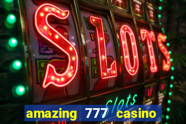 amazing 777 casino sign up