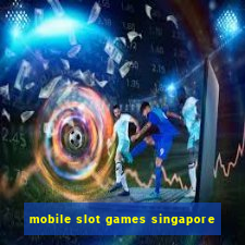 mobile slot games singapore