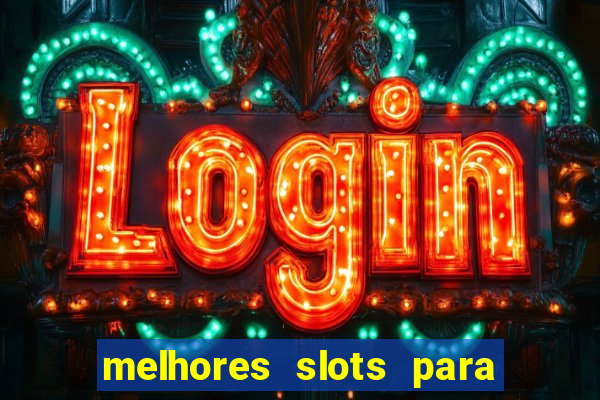 melhores slots para ganhar dinheiro 2023