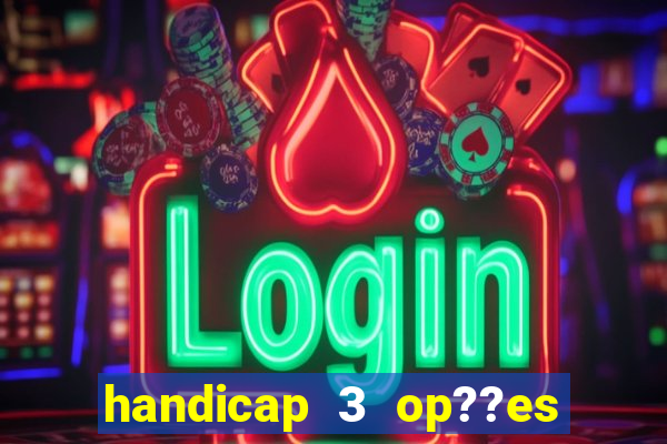 handicap 3 op??es - 3