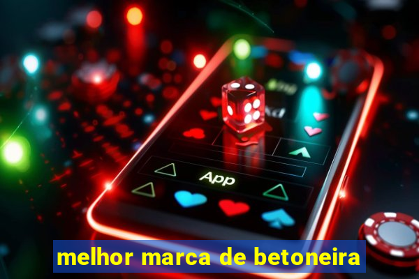 melhor marca de betoneira