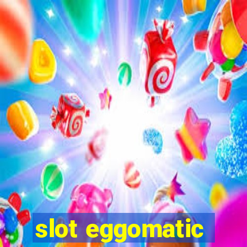 slot eggomatic