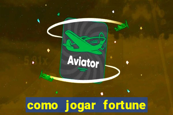 como jogar fortune tiger e ganhar dinheiro