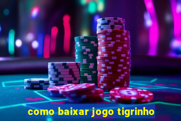 como baixar jogo tigrinho