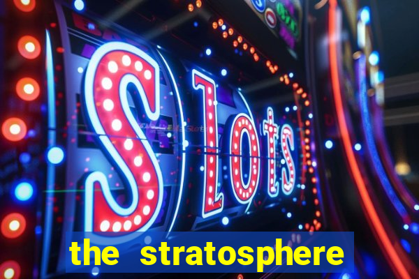 the stratosphere hotel casino and tower