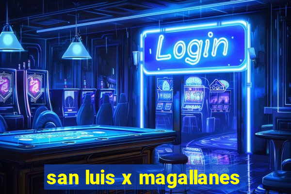 san luis x magallanes