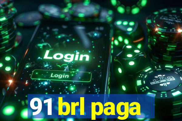 91 brl paga