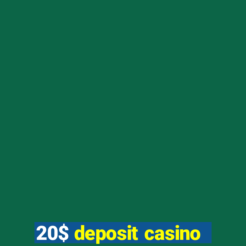 20$ deposit casino