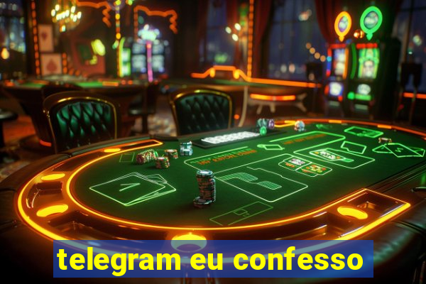 telegram eu confesso