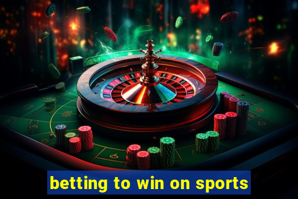 betting to win on sports